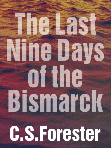 The Last Nine Days of the Bismarck